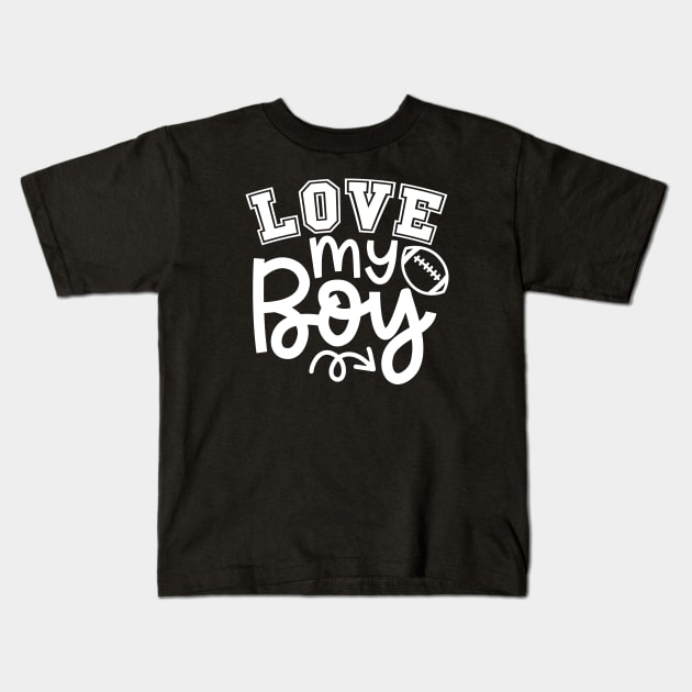 Love My Boy Football Mom Cute Kids T-Shirt by GlimmerDesigns